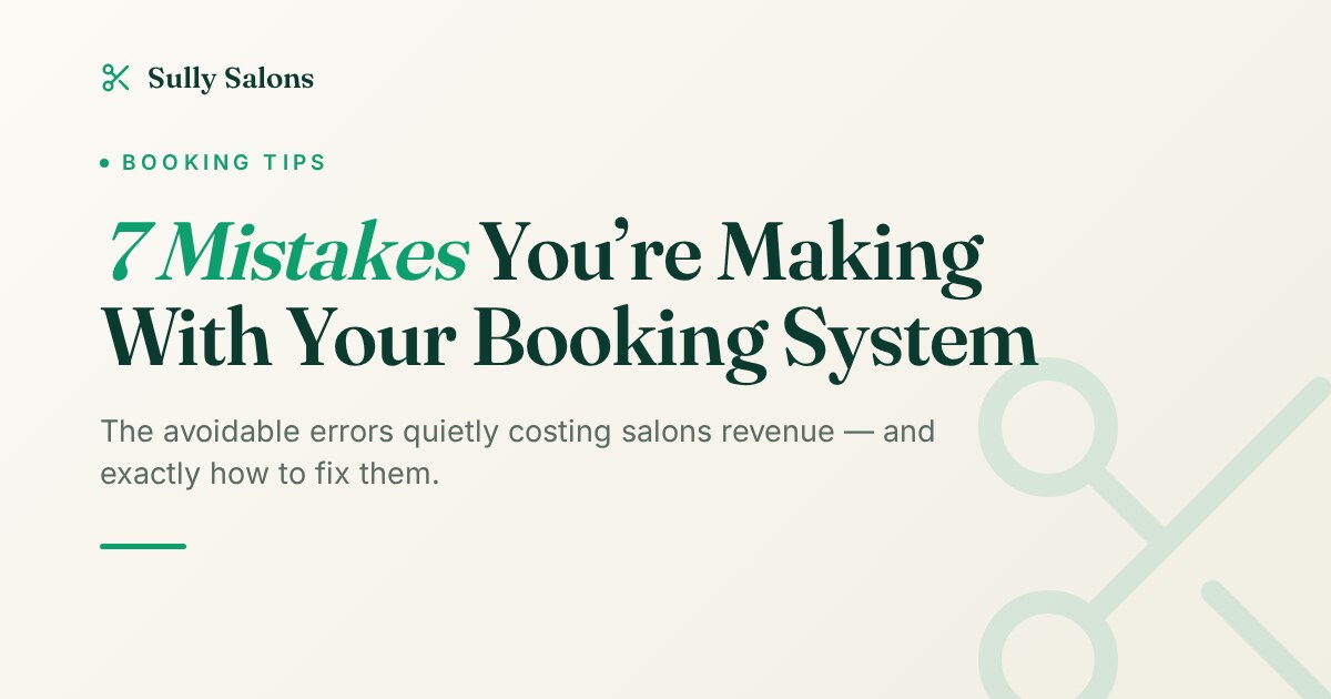 7 Mistakes You're Making with Your Salon Booking System