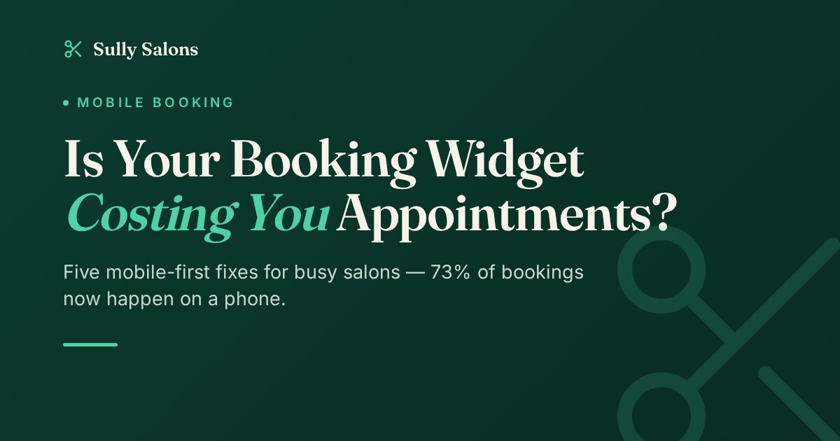 Is Your Salon Booking Widget Costing You Appointments? 5 Mobile-First Fixes